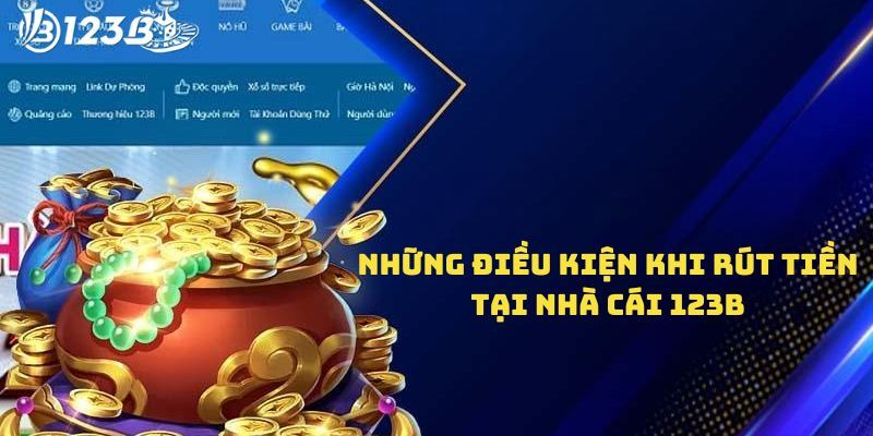 Điều kiện thiết để rút tiền 123B