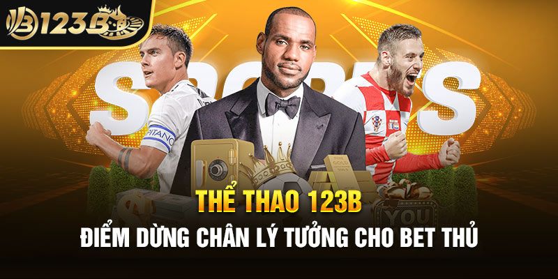 Lý do bạn không thể bỏ lỡ thể thao 123B